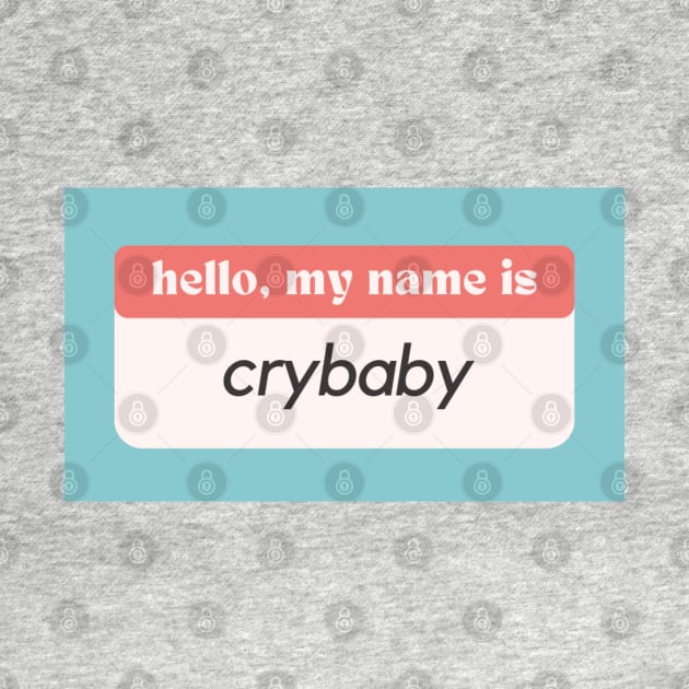 Hello My Name Is Crybaby by moonbunnymedia